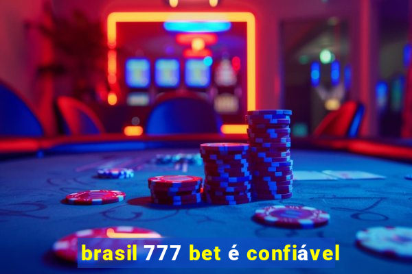 brasil 777 bet é confiável